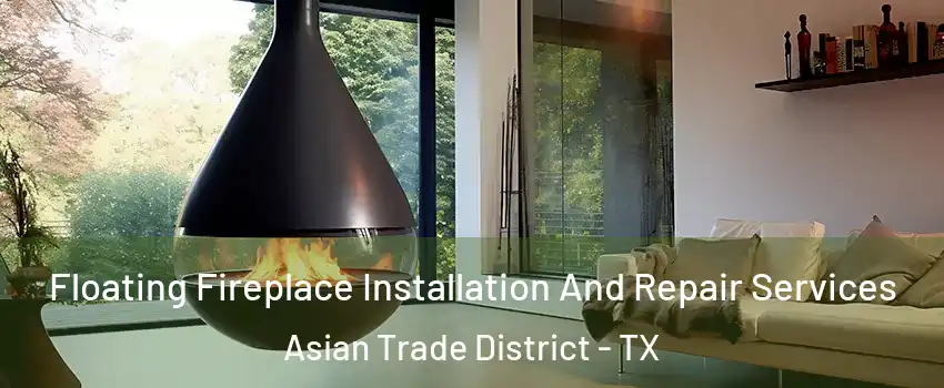 Floating Fireplace Installation And Repair Services Asian Trade District - TX