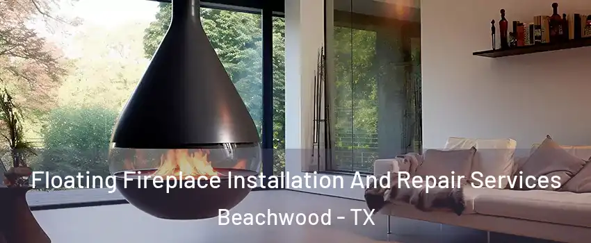 Floating Fireplace Installation And Repair Services Beachwood - TX