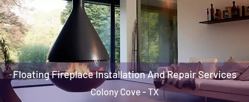 Floating Fireplace Installation And Repair Services Colony Cove - TX