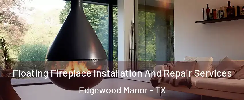 Floating Fireplace Installation And Repair Services Edgewood Manor - TX