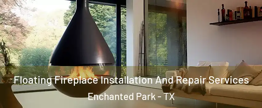 Floating Fireplace Installation And Repair Services Enchanted Park - TX