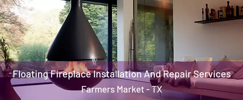 Floating Fireplace Installation And Repair Services Farmers Market - TX