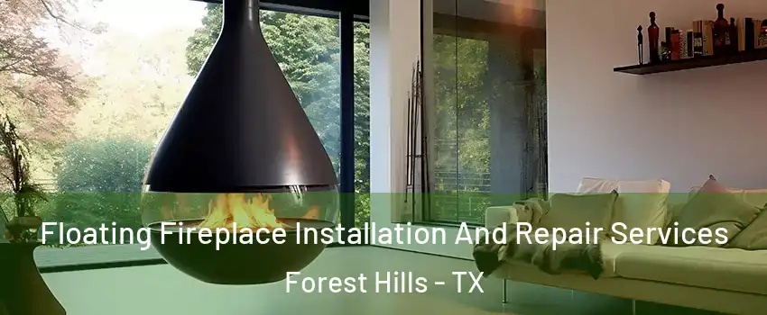 Floating Fireplace Installation And Repair Services Forest Hills - TX