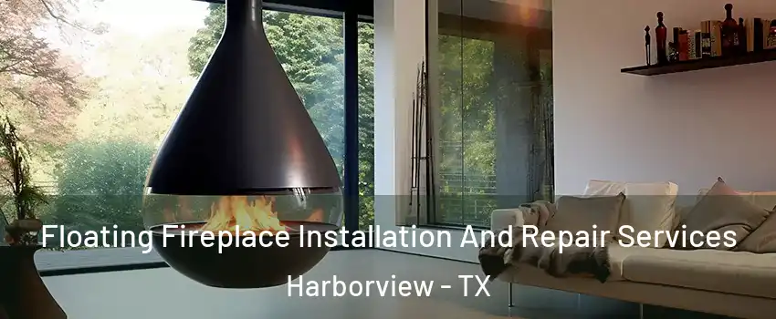 Floating Fireplace Installation And Repair Services Harborview - TX