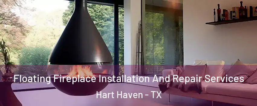 Floating Fireplace Installation And Repair Services Hart Haven - TX