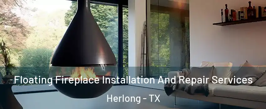 Floating Fireplace Installation And Repair Services Herlong - TX