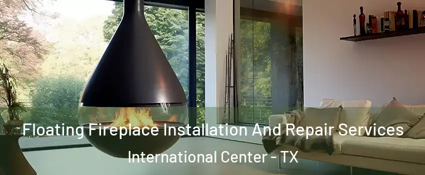 Floating Fireplace Installation And Repair Services International Center - TX