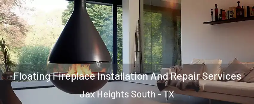 Floating Fireplace Installation And Repair Services Jax Heights South - TX