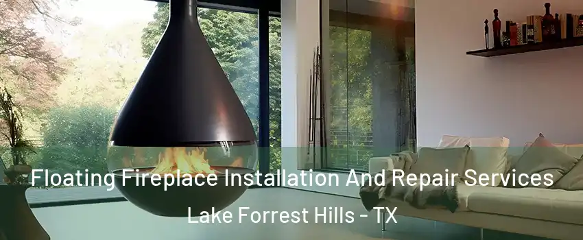 Floating Fireplace Installation And Repair Services Lake Forrest Hills - TX