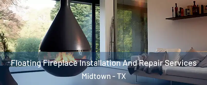 Floating Fireplace Installation And Repair Services Midtown - TX