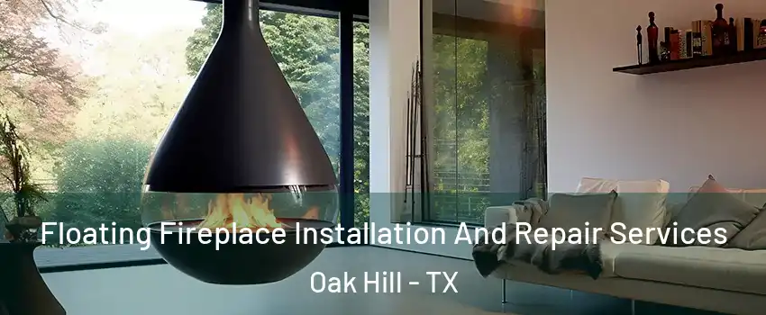 Floating Fireplace Installation And Repair Services Oak Hill - TX