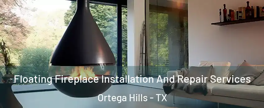 Floating Fireplace Installation And Repair Services Ortega Hills - TX