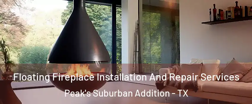 Floating Fireplace Installation And Repair Services Peak's Suburban Addition - TX