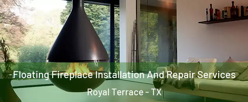 Floating Fireplace Installation And Repair Services Royal Terrace - TX