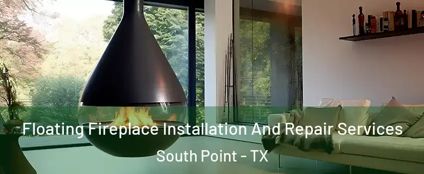 Floating Fireplace Installation And Repair Services South Point - TX