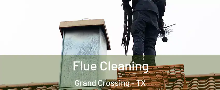 Flue Cleaning Grand Crossing - TX