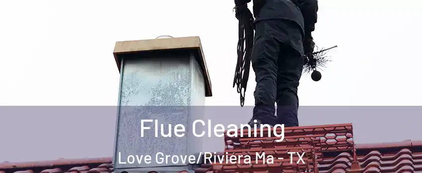 Flue Cleaning Love Grove/Riviera Ma - TX