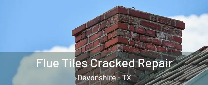 Flue Tiles Cracked Repair Devonshire - TX