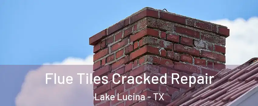 Flue Tiles Cracked Repair Lake Lucina - TX