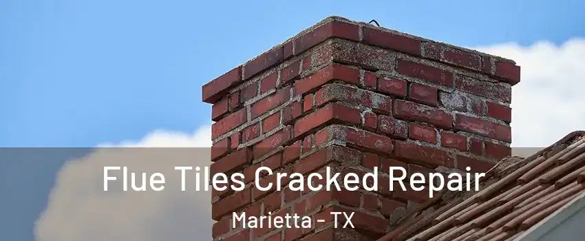 Flue Tiles Cracked Repair Marietta - TX