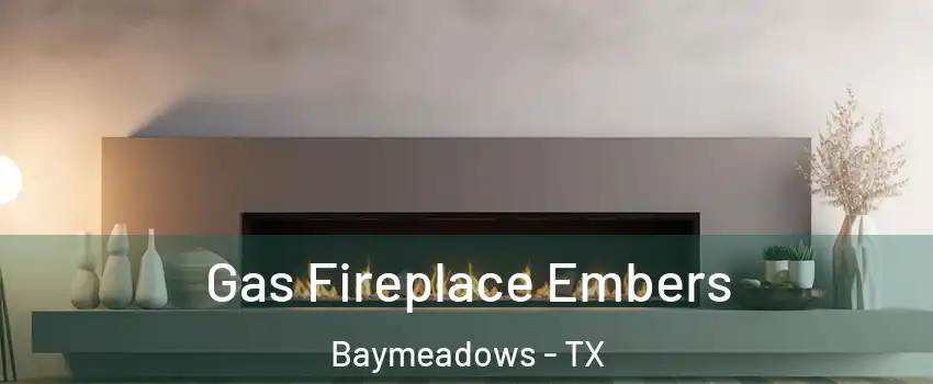 Gas Fireplace Embers Baymeadows - TX