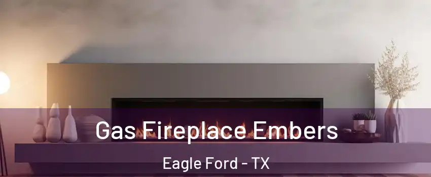 Gas Fireplace Embers Eagle Ford - TX