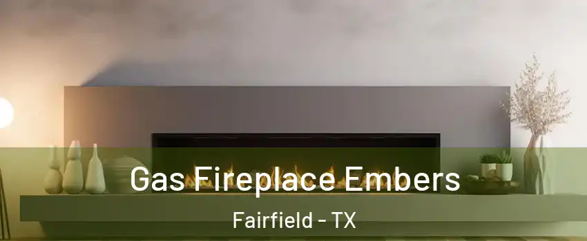 Gas Fireplace Embers Fairfield - TX