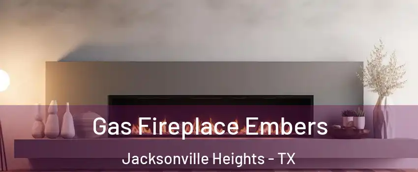 Gas Fireplace Embers Jacksonville Heights - TX