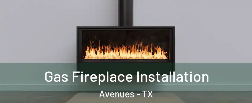 Gas Fireplace Installation Avenues - TX