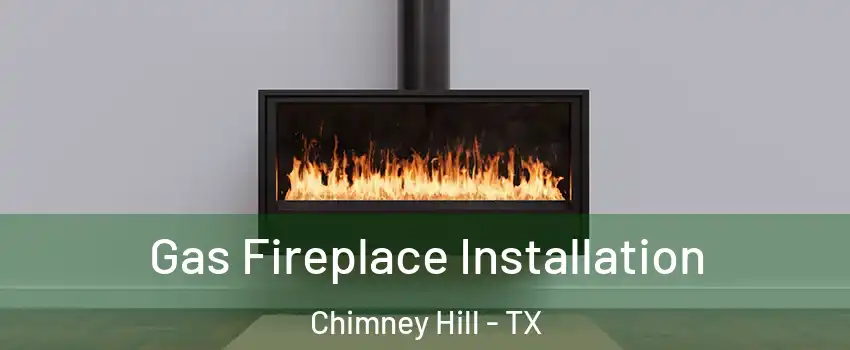 Gas Fireplace Installation Chimney Hill - TX