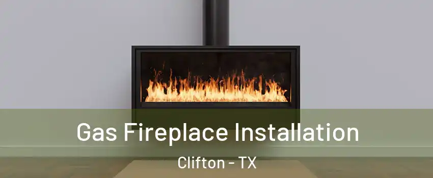 Gas Fireplace Installation Clifton - TX