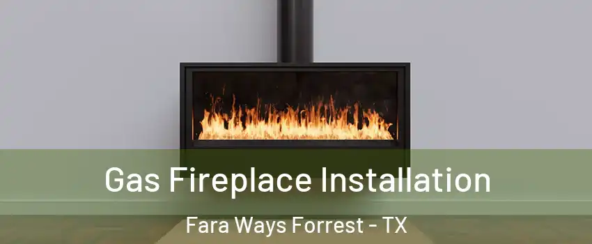 Gas Fireplace Installation Fara Ways Forrest - TX