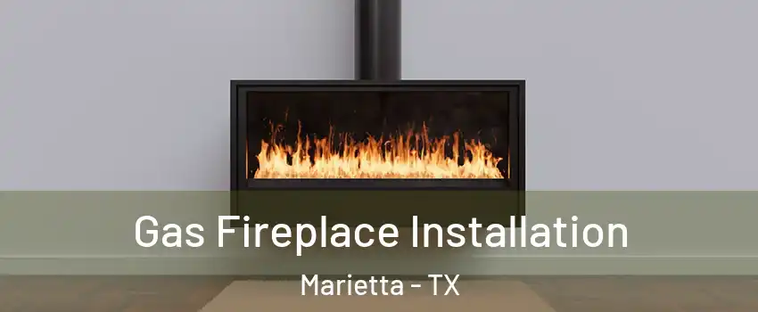 Gas Fireplace Installation Marietta - TX