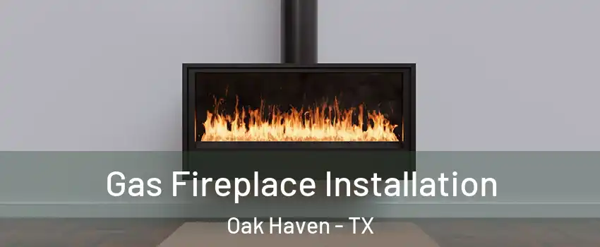 Gas Fireplace Installation Oak Haven - TX