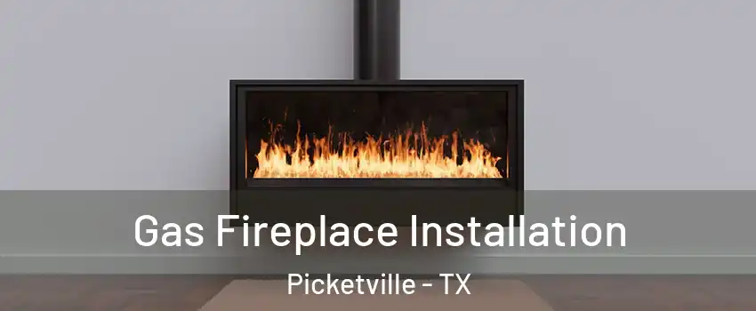 Gas Fireplace Installation Picketville - TX