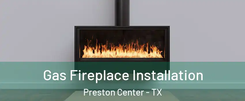 Gas Fireplace Installation Preston Center - TX