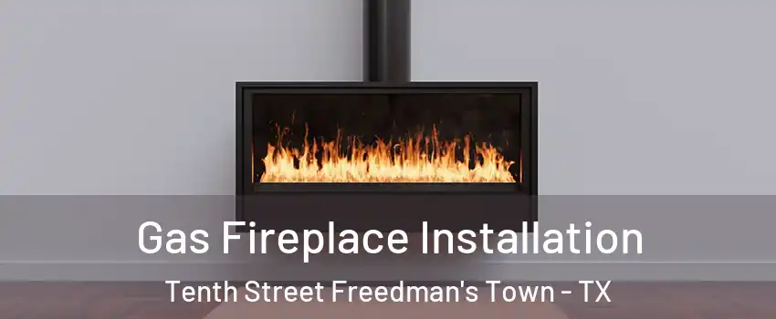 Gas Fireplace Installation Tenth Street Freedman's Town - TX