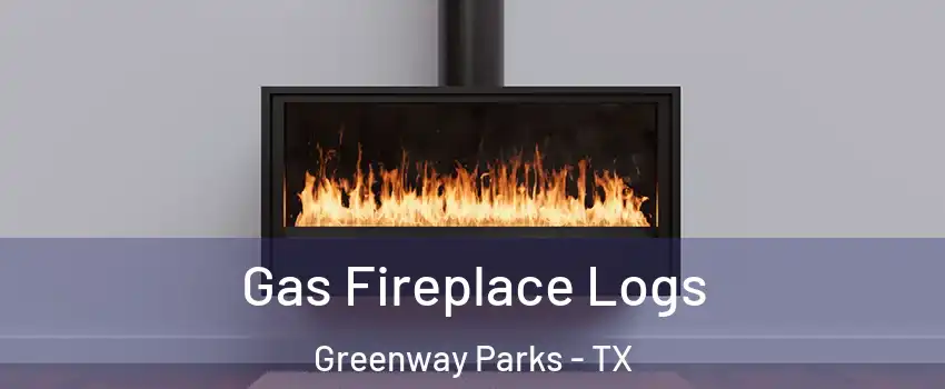 Gas Fireplace Logs Greenway Parks - TX