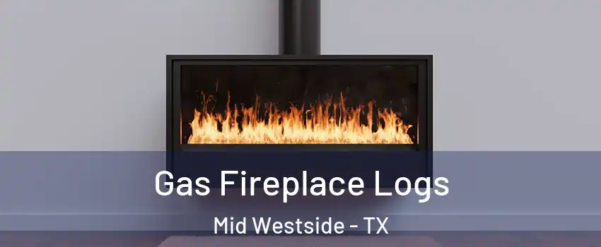 Gas Fireplace Logs Mid Westside - TX