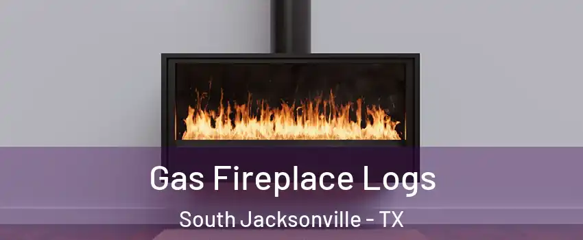 Gas Fireplace Logs South Jacksonville - TX