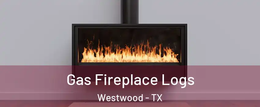 Gas Fireplace Logs Westwood - TX