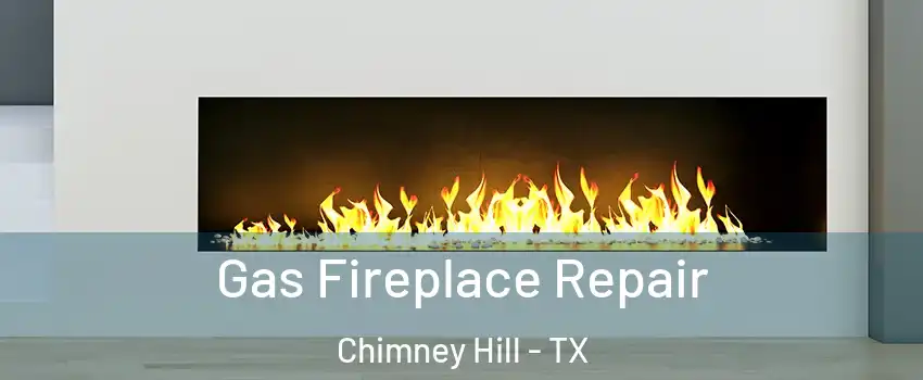 Gas Fireplace Repair Chimney Hill - TX