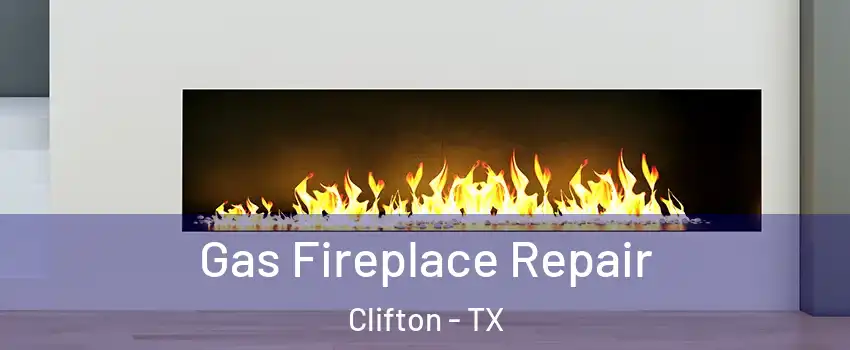 Gas Fireplace Repair Clifton - TX