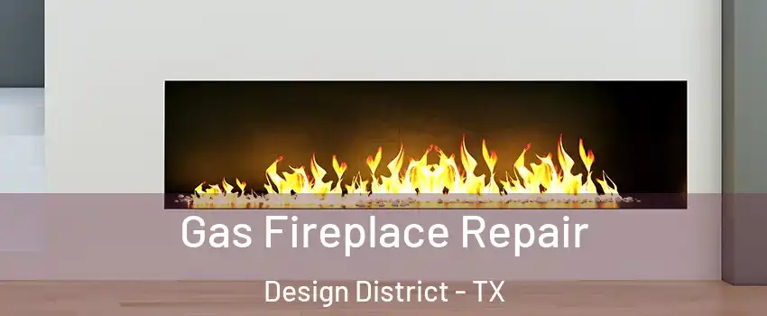 Gas Fireplace Repair Design District - TX