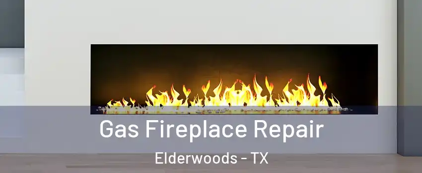 Gas Fireplace Repair Elderwoods - TX