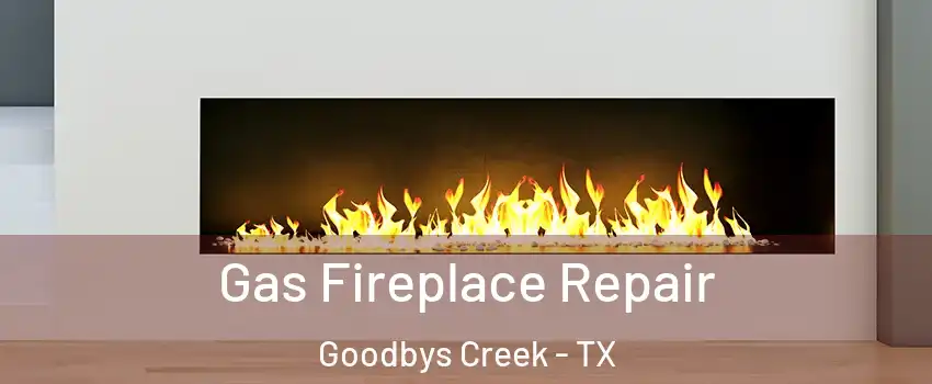 Gas Fireplace Repair Goodbys Creek - TX