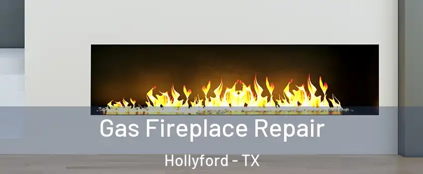 Gas Fireplace Repair Hollyford - TX