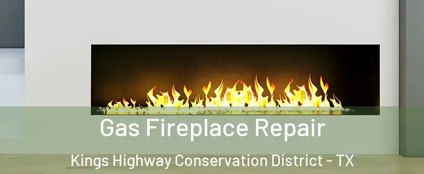 Gas Fireplace Repair Kings Highway Conservation District - TX