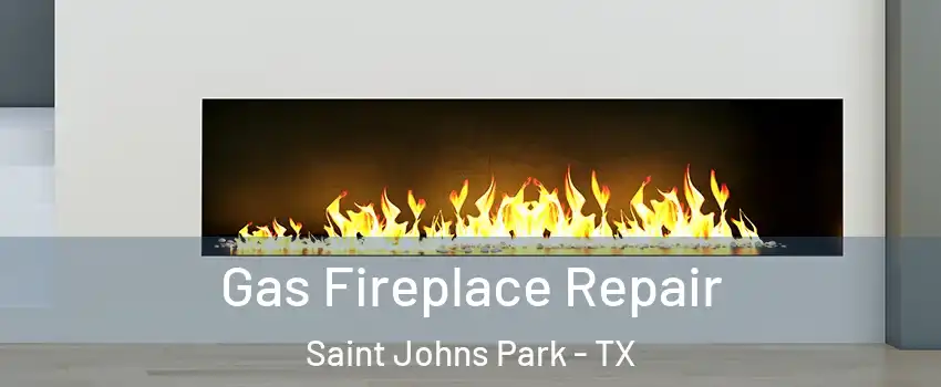 Gas Fireplace Repair Saint Johns Park - TX