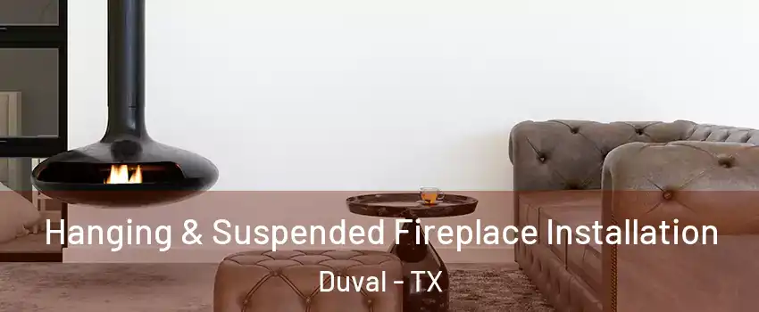 Hanging & Suspended Fireplace Installation Duval - TX